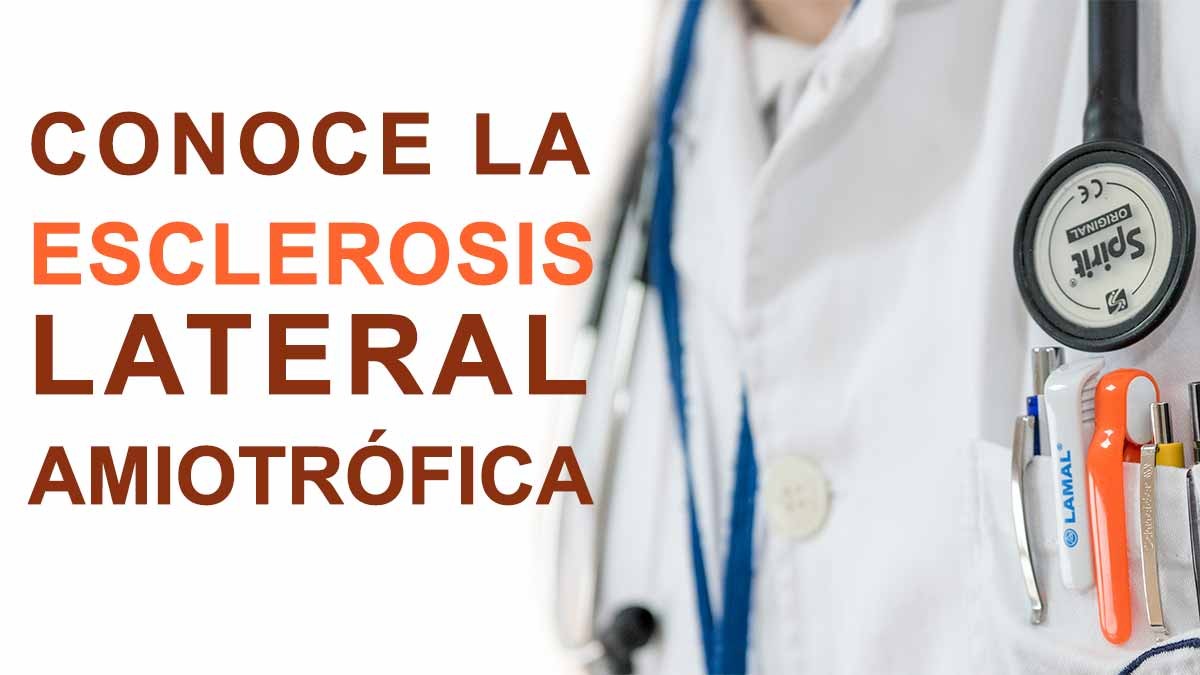 La Esclerosis Lateral Amiotrófica (ELA): Conócela sin miedo